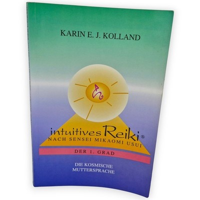 Intuitives Reiki nach Sensei Mikaomi Usui Der 1 Grad Karin Kolland Die Kosmische
