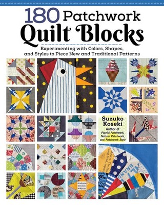 180 Patchwork Quilt Blocks: Experimenting with Colors, Shapes, and Styles to...