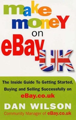 Make Money on eBay UK: The Inside Guide to Getting Started, Buying and Selling,