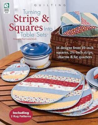 Turning Strips  Squares Into Table Sets - Paperback - VERY GOOD
