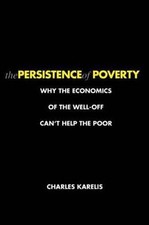 The Persistence of Poverty: Why the Economics of the Well-Off Can't Help the...