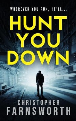 Hunt You Down: An unstoppable, edge-of-you by Farnsworth, Christopher 1785763113
