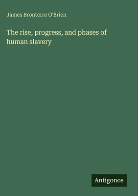 James Bronterre O'Brien | The rise, progress, and phases of human slavery | Buch