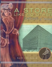 A STORE LIKE NO OTHER: EATON'S OF WINNIPEG By Russ Gourluck Excellent Condition