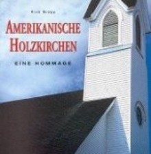 Amerikanische Holzkirchen : eine Hommage. mit einer Einl. von Rick Bragg. [Übers