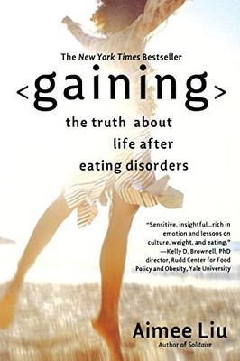 GAINING: THE TRUTH ABOUT LIFE AFTER EATING DISORDERS By Aimee Liu **BRAND NEW**