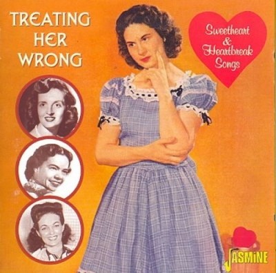 Treating Her Wrong - Sweetheart And Heartbreak Songs [ORIGINAL RECORDINGS