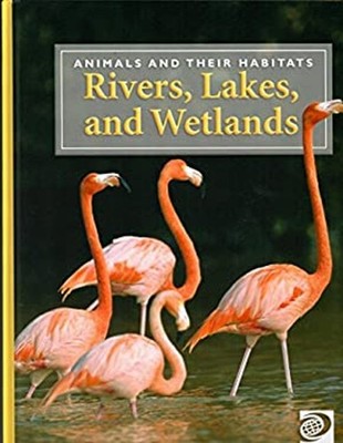 Animals And Their Habitats- Rivers, Lakes, and Wetlands World Boo