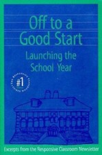 Off to a Good Start: Launching the School Year (The Responsive Classroom Series