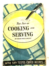 The Art of Cooking and Serving by Sarah Splint 1934 with 549 Crisco Recipes Used