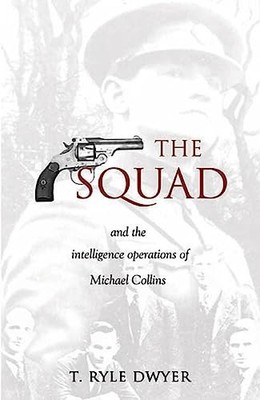 The Squad: And the Intelligence Operations of Michael Collins,T.