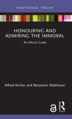 Honouring and Admiring the Immoral by Alfred Archer HARDBACK 9780367407148