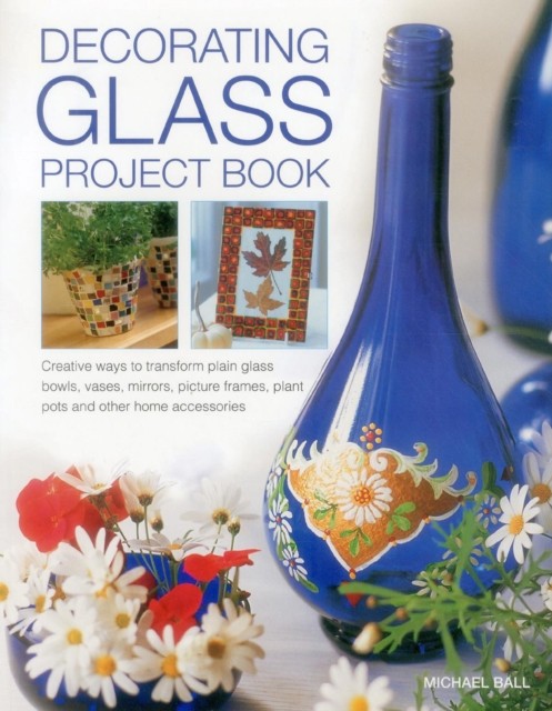 Decorating Glass Project Book by Ball Michael (Paperback Book)