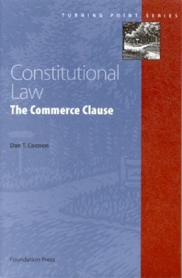 CONSTITUTIONAL LAW: COMMERCE CLAUSE (TURNING POINT SERIES) By Dan Coenen **NEW**