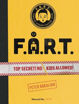 F.A.R.T.: Top Secret! No Kids Allowed! (The F.A.R.T. Diaries)