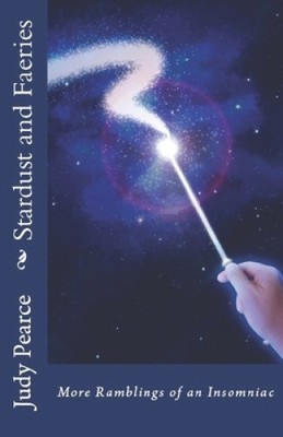 Stardust and Faeries: More Ramblings of an Insomniac by Judy Pearce