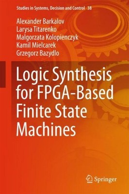 Logic Synthesis for FPGA-Based Finite State Machines Alexander Barkalov