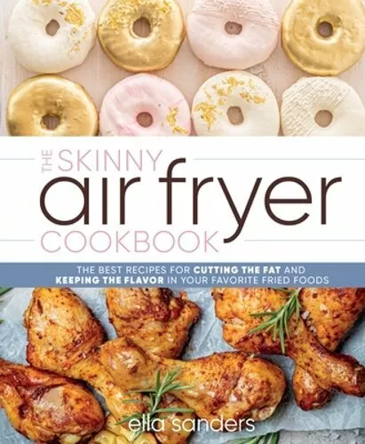 The Skinny Air Fryer Cookbook: The Best Recipes for Cutting the Fat and Keeping - Imagen 1 de 1
