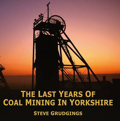 The Last Years of Coal Mining in Yorkshire by Steve Grudgings (Hardcover, 2015)