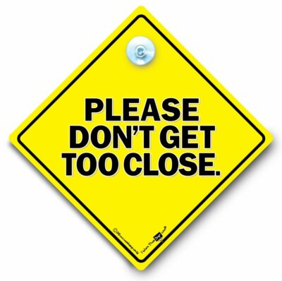 Please Don't Get Too Close Autoschild, Anti Tailgater Schild, Saugnapf Autoschild
