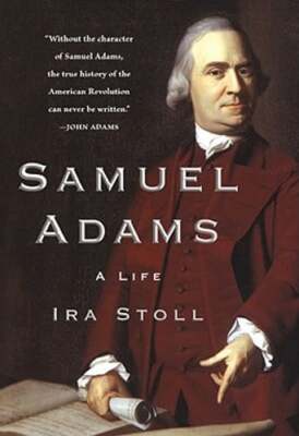 Samuel Adams: A Life by Ira Stoll: New