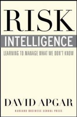 RISK INTELLIGENCE: LEARNING TO MANAGE WHAT WE DON'T KNOW By David Apgar **Mint**