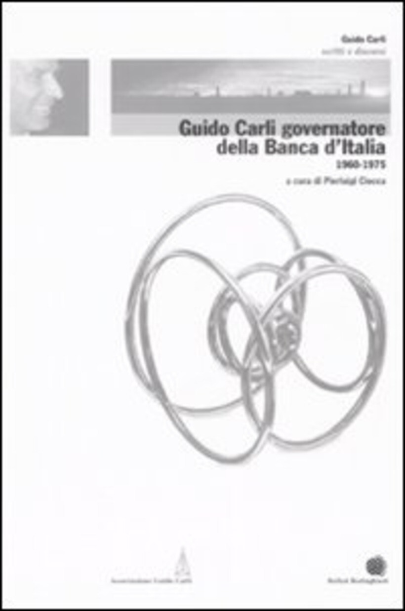 GUIDO CARLI GOVERNATORE DELLA BANCA D'ITALIA (1960-1975). VOL. 3 - CIOCCA P.