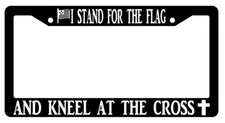 I Stand For The Flag Kneel @ Cross 3D Molded Black Plastic License Plate Frame