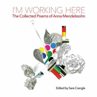 I'm Working Here: The Collected Poems of Anna Mendelssohn (Paperback or Softback