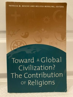 TOWARD A GLOBAL CIVILIZATION CONTRIBUTION OF RELIGIONS By Patricia M. VG