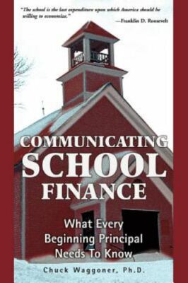 Communicating School Finance : What Every Beginning Principal Needs to Know, ...