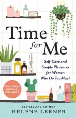 Time for Me : Self Care & Simple Pleasures for Women Who Do Too Much, Paperba...