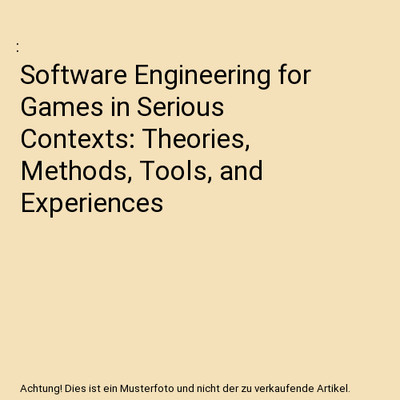 Software Engineering for Games in Serious Contexts: Theories, Methods, Tools, an