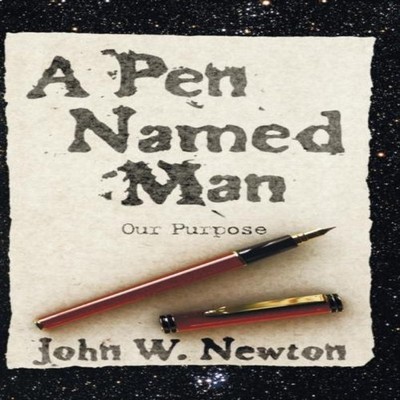 A Pen Named Man Our Purpose John W. Newton Hardcover Wipf and Sto