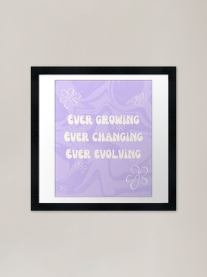 Ever grow, Ever changing, Ever e Gerahmtes Wandbild Poster Leinwanddruck Bild