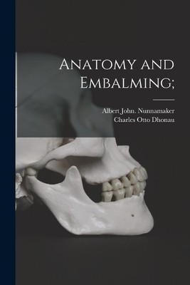 Albert John Nunnamaker Anatomy and Embalming; (Taschenbuch)