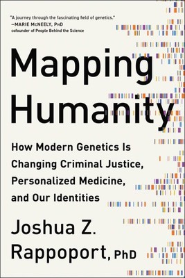 Mapping Humanity : How Modern Genetics Is Changing Criminal Justice, Personal...