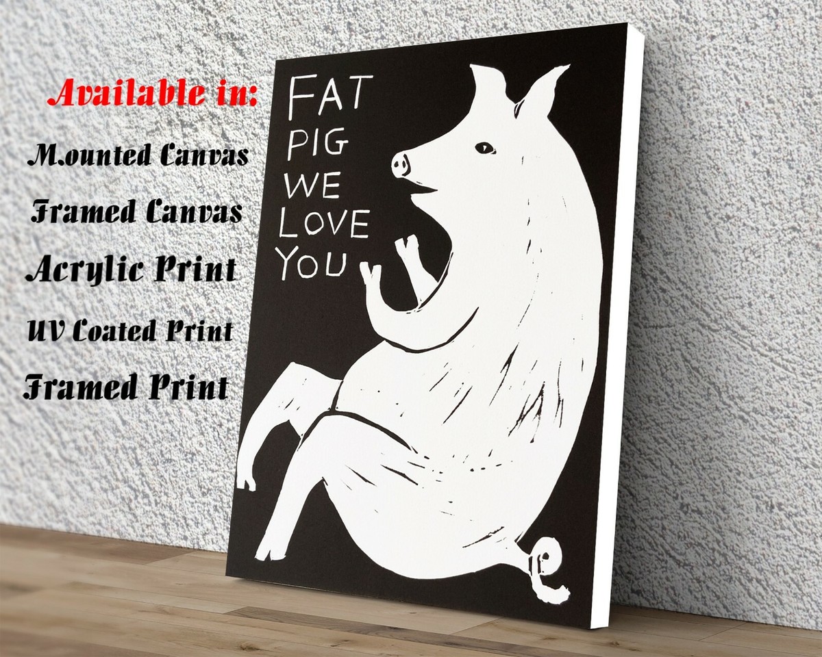David Shrigley Fat Pig Art Print | Mounted Canvas | Framed Canvas |Acrylic  | eBay