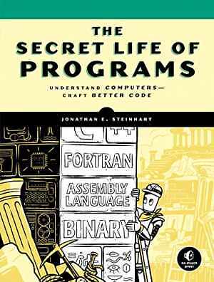 The Secret Life of Programs: - Paperback, by Steinhart Jonathan E. - Good
