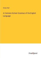 A Common-School Grammar Of The English Language Simon Kerl