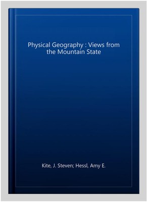 Physical Geography : Views from the Mountain State, Paperback by Kite, J. Ste...