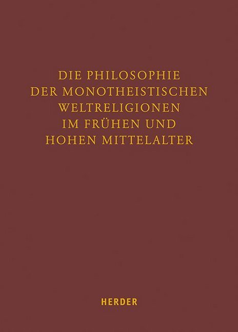 Die Philosophie der monotheistischen Weltreligionen im frühen und hohen Mittelal