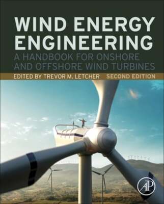 Wind Energy Engineering: A Handbook for Onshore and Offshore Wind Turbines: New