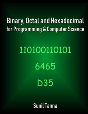 Binary, Octal and Hexadecimal for Programming & Computer Science by Tanna New-,