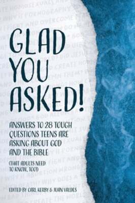 Glad You Asked!: Answers to 28 Tough Questions Teens Are Asking About God and