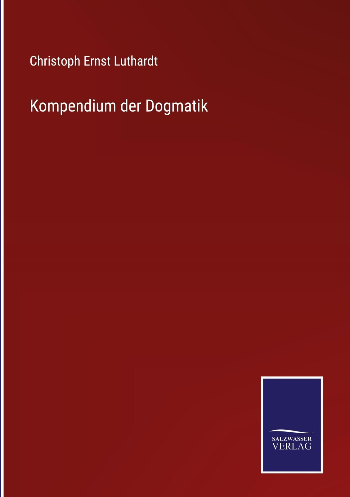 Kompendium Der Dogmatik, Christoph Ernst Luthardt