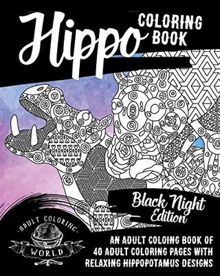 Hippo Coloring Book: An Adult Coloring Book of 40 Adult Coloring