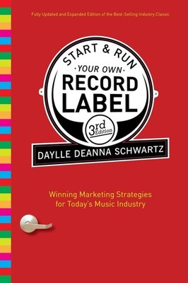 Start and Run Your Own Record Label, Third Edition: Winning Marketing Strategies