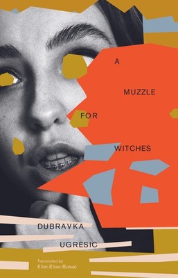 NEW BOOK A Muzzle for Witches by Dubravka Ugresic (2025)