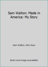 Sam Walton: Made in America: My Story by Sam Walton; John Huey